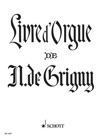 F.A. Grigny, Nicolas de: Livre d'Orgue