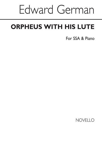 E. German: Orpheus With His Lute Ssa/Piano, FchKlav (Chpa)