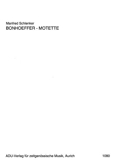 M. Schlenker: Bonhoeffer-Motette, GCh4-6 (Part.)