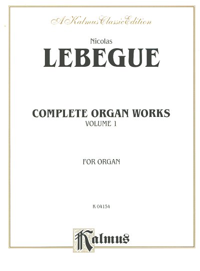 Lebegue Nicolas Antoine: Complete Organ Music 1