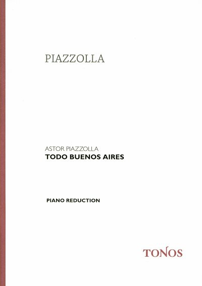 A. Piazzolla: Todo Buenos Aires Klavier-Reduktion / aus der 