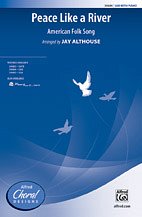 J. Jay Althouse: Peace Like a River SAB