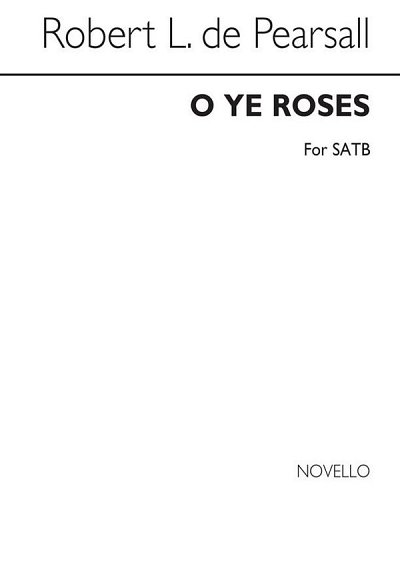 R. L. de Pearsall: O Ye Roses, GchKlav (Chpa)