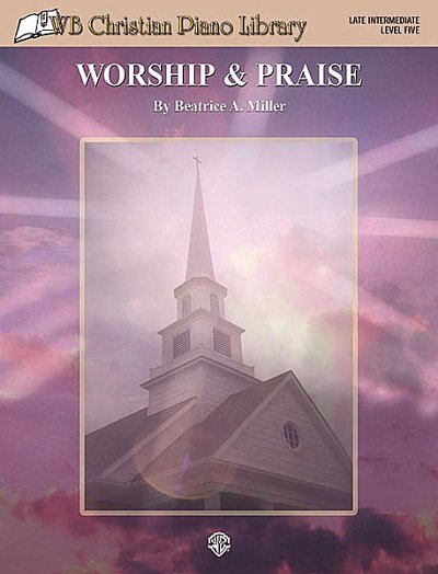 Miller Beatrice: Worship + Praise Wb Christian Piano Library