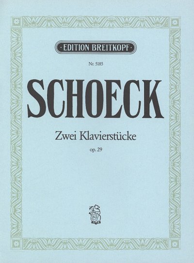 O. Schoeck: 2 Klavierstuecke Op 29