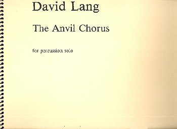 D. Lang: The Anvil Chorus