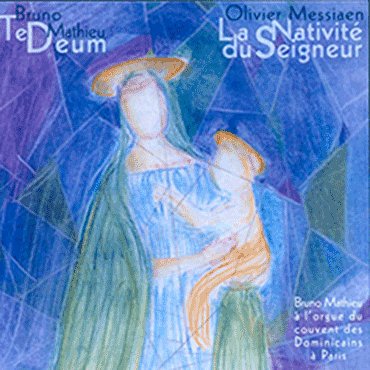 MATHIEU Bruno: La nativité du Seigneur (Messiaen) / Te Deum 