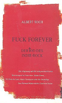Koch Albert: Fuck Forever - Der Tod Des Indie Rock