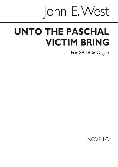 J.E. West: Unto The Paschal Victim Bring, GchOrg (Chpa)