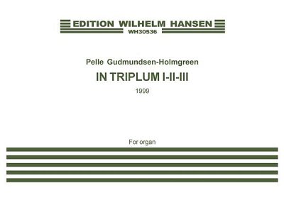 P. Gudmundsen-Holmgr: In Triplum I-II-III, Org