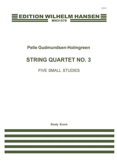 P. Gudmundsen-Holmgreen: String Quartet No. 3 'Five Small Studies'