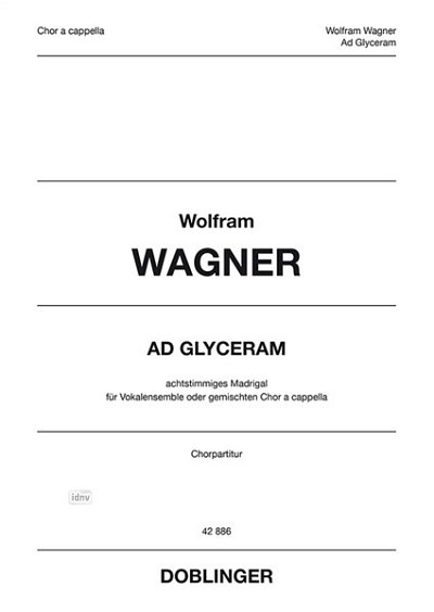 W. Wagner: Ad glyceram, Gemischter Chor (SATB) a cappella