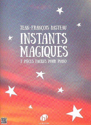 J.F. Basteau: Instants magiques