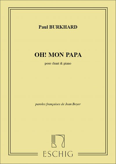 P. Burkhard: Oh Mon Papa Chant-Piano , GesKlav