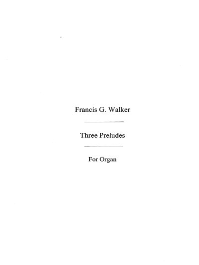 Francis Walker: Three Preludes For Organ, Org
