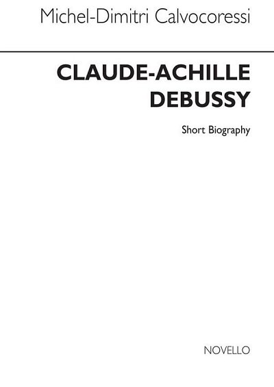C. Debussy: Debussy: Novello Short Biography (Bu)