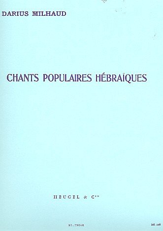 D. Milhaud: Six Chants Populaires Hébraïques Op.86