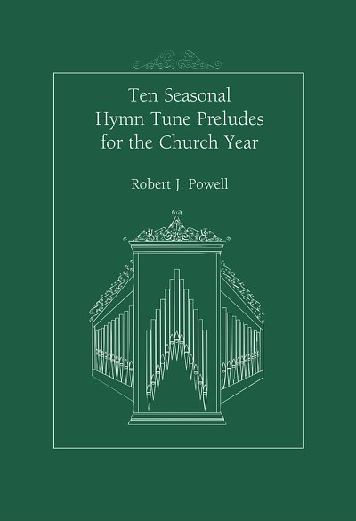 R.J. Powell: 10 Seasonal Hymn Tune Preludes for the Chu, Org