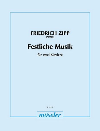 Zipp Friedrich: Festliche Musik Fuer 2 Klaviere Op 11 B