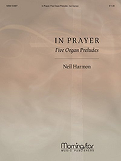 N. Harmon: In Prayer, Five Organ Preludes, Org