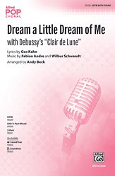 A. Gus Kahn, Fabian Andre, Wilbur Schwandt, Andy Beck: Dream a Little Dream of Me SATB