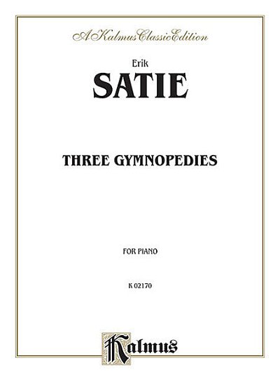 E. Satie: 3 Gymnopedies A Kalmus Classic Edition