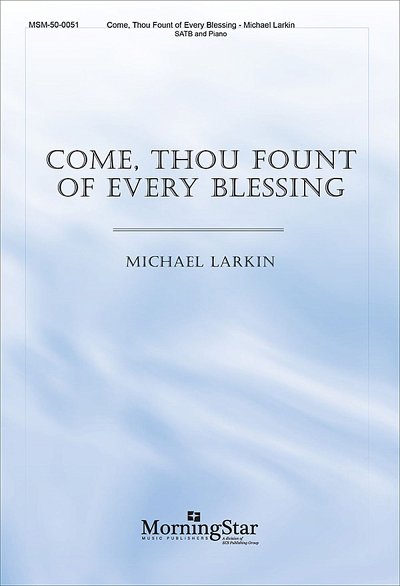 M. Larkin: Come, Thou Fount of Every Blessi, GchKlav (Part.)