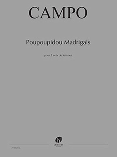 R. Campo: Poupoupidou Madrigals, 5Ges (Part.)