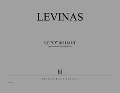 M. Levinas: Le ''O'' du haut, Ch (Part.)