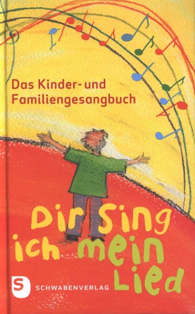 Dir Sing Ich Mein Lied - Das Kinder Und Familiengesangbuch