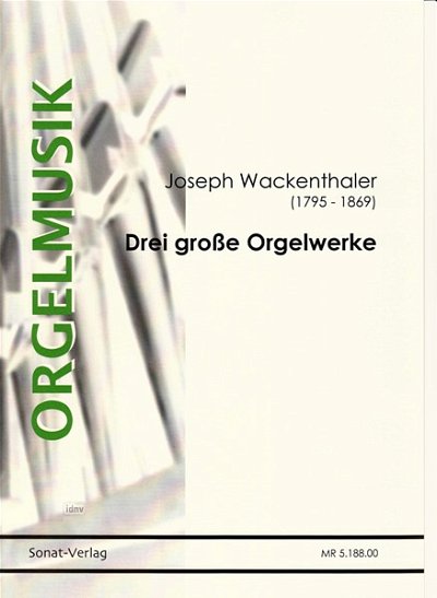N.J. Wackenthaler: Drei große Orgelwerke