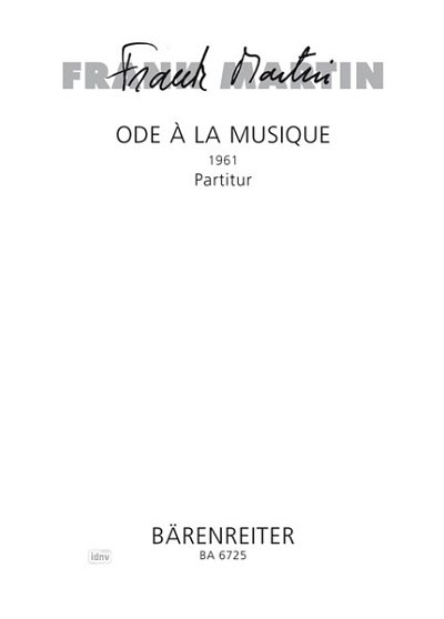 F. Martin: Ode à la musique für Bariton, vierstimmigen gemischten Chor, Trompete, zwei Hörner, drei Posaunen, Klavier und Kontrabass (1961)