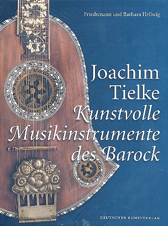 B. Hellwig: Joachim Tielke -  kunstvolle Musikinstrumen (Bu)