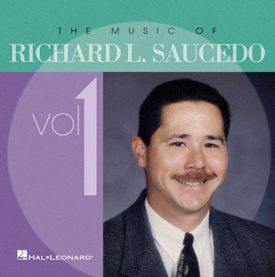 R.L. Saucedo: The Music of Richard L. Saucedo Vol. 1