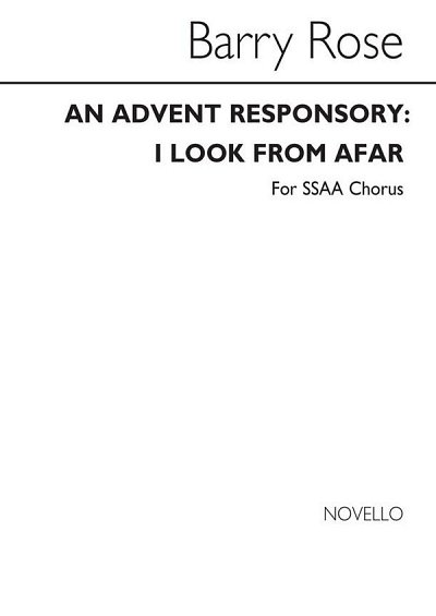 B. Rose: An Advent Responsory-I Look From Afar-SSAA