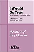 L. Larson: I Would Be True (Chpa)