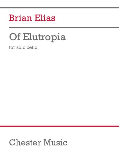 B. Elias: Of Elutropia for solo cello, Vc (Part.)
