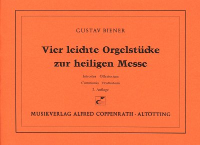 Biener Gustav: 4 Leichte Orgelstuecke Zur Heiligen Messe