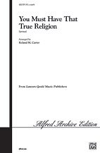 R. Roland Carter: You Must Have That True Religion SATB