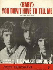Pete Autell, The Walker Brothers: (Baby) You Don't Have To Tell Me