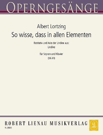 A. Lortzing: So wisse, dass in allen Elementen (Undine)