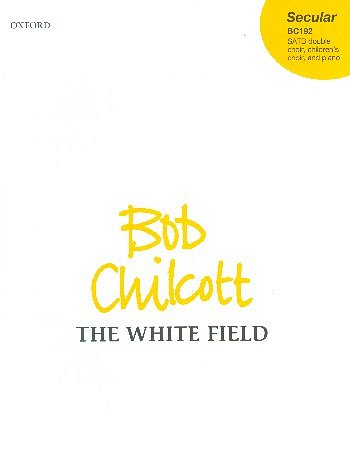 B. Chilcott: The White Field, Ch (Chpa)