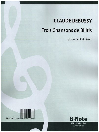 C. Debussy y otros.: Trois Chansons de Bilitis für Stimme und Klavier