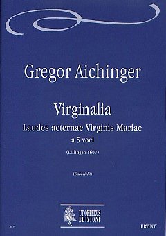 G. Aichinger: Virginalia. Laudes aeternae Virginis Mariae (Dillingen 1607)