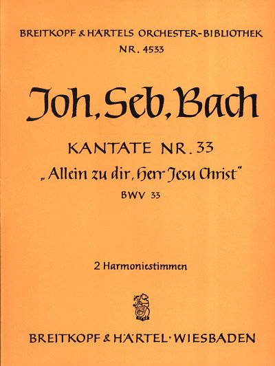 J.S. Bach: Kantate Nr. 33 BWV 33 "Allein zu dir, Herr Jesu Christ"