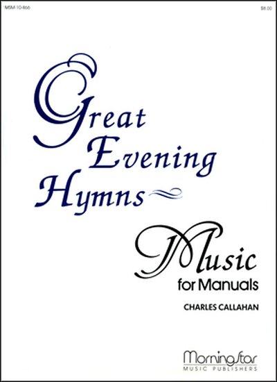 C. Callahan: Great Evening Hymns for Manuals, Org