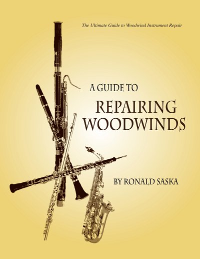 R. Saska: A Guide to Repairing Woodwinds , Hbl (Bu)