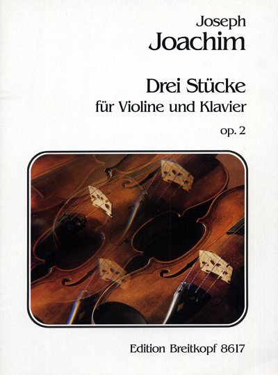 Joachim, Joseph: Drei Stuecke fuer Violine und Klavier op. 2