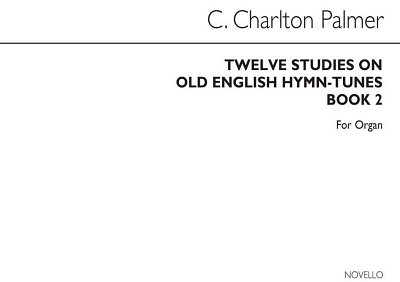 Twelve Studies On Old English Hymn Tunes Book 2, Org