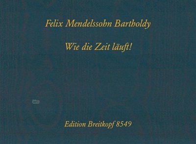 F. Mendelssohn Bartholdy: Wie Die Zeit Laeuft